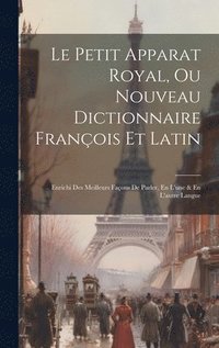 bokomslag Le Petit Apparat Royal, Ou Nouveau Dictionnaire François Et Latin