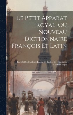 bokomslag Le Petit Apparat Royal, Ou Nouveau Dictionnaire François Et Latin
