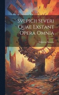 bokomslag Svlpicii Severi Quae Exstant Opera Omnia