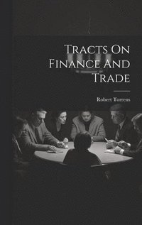 bokomslag Tracts On Finance And Trade