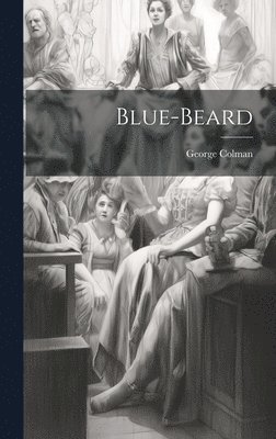 George Colman - Blue-beard, Inbunden