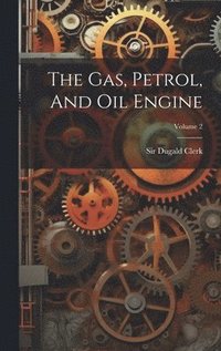 bokomslag The Gas, Petrol, And Oil Engine; Volume 2