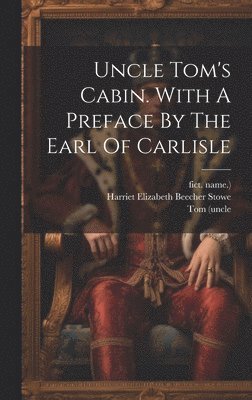 bokomslag Uncle Tom's Cabin. With A Preface By The Earl Of Carlisle