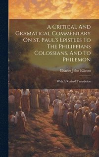 bokomslag Critical And Gramatical Commentary On St. Paul's Epistles To The Philippians Colossians, And To Philemon