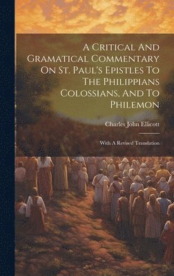 bokomslag Critical And Gramatical Commentary On St. Paul's Epistles To The Philippians Colossians, And To Philemon