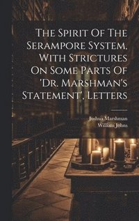 bokomslag Spirit Of The Serampore System, With Strictures On Some Parts Of 'dr. Marshman's Statement', Letters