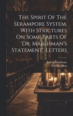 bokomslag Spirit Of The Serampore System, With Strictures On Some Parts Of 'dr. Marshman's Statement', Letters