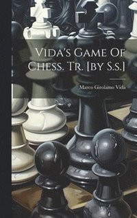 bokomslag Vida's Game Of Chess. Tr. [by S.s.]