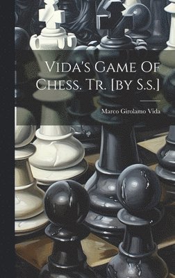 Vida's Game Of Chess. Tr. [by S.s.] 1
