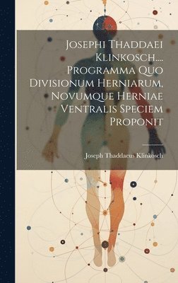 Joseph Thaddaeus Klinkosch - Josephi Thaddaei Klinkosch.... Programma Quo Divisionum Herniarum, Novumque Herniae Ventralis Speciem Proponit, Inbunden