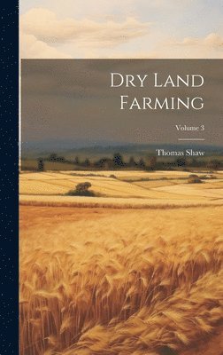 Dry Land Farming; Volume 3