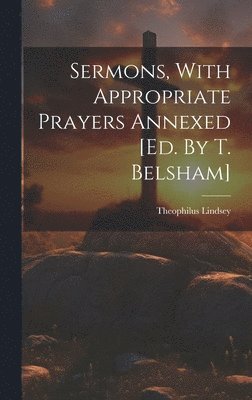 bokomslag Sermons, With Appropriate Prayers Annexed [ed. By T. Belsham]