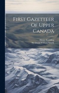 bokomslag First Gazetteer Of Upper Canada