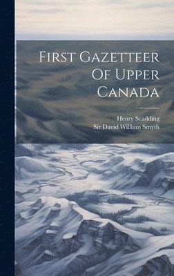 First Gazetteer Of Upper Canada 1