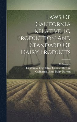 bokomslag Laws Of California Relative To Production And Standard Of Dairy Products