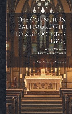 bokomslag The Council In Baltimore (7th To 21st October L866)