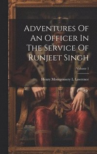 bokomslag Adventures Of An Officer In The Service Of Runjeet Singh; Volume 1