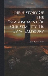 bokomslag The History Of The Establishment Of Christianity, Tr. By W. Salisbury