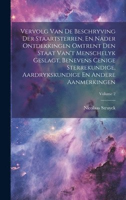 bokomslag Vervolg Van De Beschryving Der Staartsterren, En Nader Ontdekkingen Omtrent Den Staat Van't Menschelyk Geslagt, Benevens Cenige Sterrekundige, Aardrykskundige En Andere Aanmerkingen; Volume 2