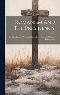 bokomslag Romanism And The Presidency