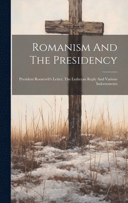 bokomslag Romanism And The Presidency