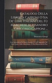 bokomslag Catalogo Della Libreria Capponi O Sia De' Libri Italiani Del F Marchese Alessandro Gregorio Capponi ...