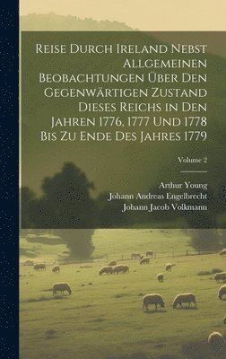 bokomslag Reise durch Ireland nebst allgemeinen Beobachtungen ber den gegenwrtigen Zustand dieses Reichs in den Jahren 1776, 1777 und 1778 bis zu Ende des Jahres 1779; Volume 2