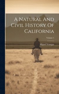 bokomslag A Natural And Civil History Of California; Volume 1