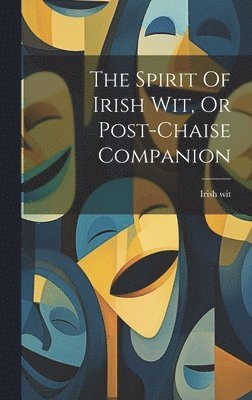 The Spirit Of Irish Wit, Or Post-chaise Companion 1