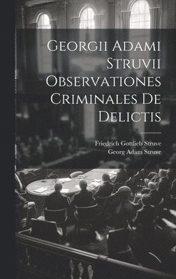 bokomslag Georgii Adami Struvii Observationes Criminales De Delictis