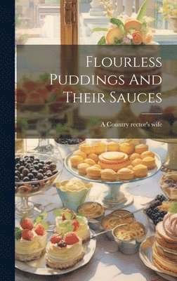 Flourless Puddings And Their Sauces 1