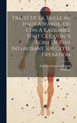 Sauveur-François Morand, Winslow - Traité De La Taille Au Haut Appareil, Où L'on A Rassemblé Tout Ce Qu'on A Écrit De Plus Intéressant Sur Cette Opération, Inbunden