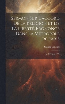 bokomslag Sermon Sur L'accord De La Religion Et De La Libert, Prononc Dans La Mtropole De Paris