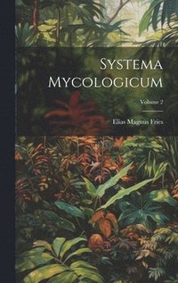 bokomslag Systema Mycologicum; Volume 2