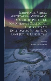 bokomslag Scriptores Rerum Suecicarum Medii Aevi De Schedis Prcipue Nordinianus Collectos Dispositos Ac Emendatos. Edidit E. M. Fant [et J. A. Lindblom]