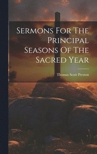 bokomslag Sermons For The Principal Seasons Of The Sacred Year