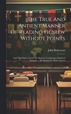 John Robertson - True And Antient Manner Of Reading Hebrew Without Points, Inbunden
