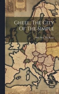 bokomslag Gheel, The City Of The Simple