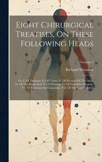 bokomslag Eight Chirurgical Treatises, On These Following Heads