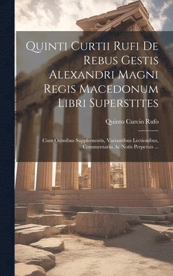 Quinti Curtii Rufi De Rebus Gestis Alexandri Magni Regis Macedonum Libri Superstites 1