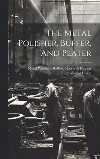 bokomslag Metal Polisher, Buffer, And Plater