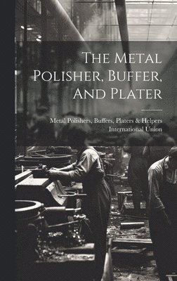 bokomslag Metal Polisher, Buffer, And Plater
