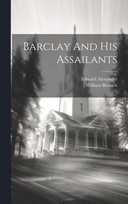 William Bennett, Edward Alexander - Barclay And His Assailants, Inbunden