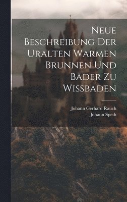 Johann Speth - Neue Beschreibung Der Uralten Warmen Brunnen Und Bäder Zu Wißbaden, Inbunden