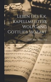 bokomslag Leben Des K.k. Kapellmeisters Wolfgang Gottlieb Mozart