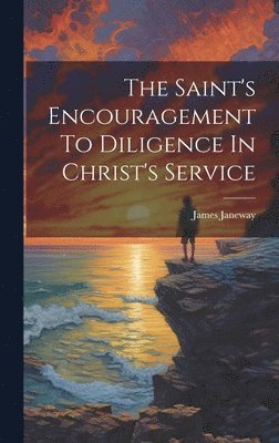 bokomslag The Saint's Encouragement To Diligence In Christ's Service