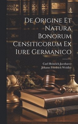 De Origine Et Natura Bonorum Censiticorum Ex Iure Germanico 1