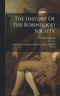 bokomslag The History Of The Robinhood Society