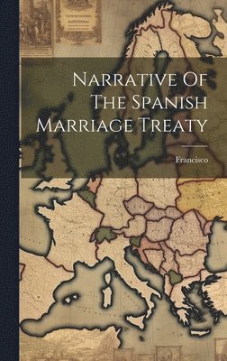 bokomslag Narrative Of The Spanish Marriage Treaty