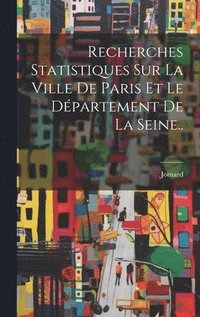 bokomslag Recherches Statistiques Sur La Ville De Paris Et Le Département De La Seine..